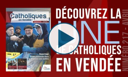 A LA UNE DE CATHOLIQUES EN VENDÉE – N°217 !