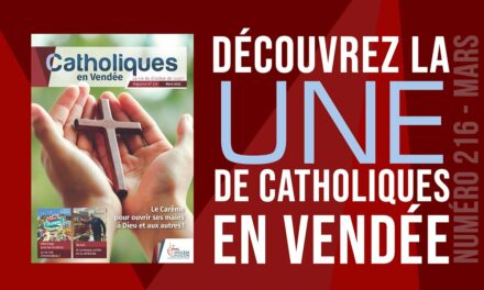 A LA UNE DE CATHOLIQUES EN VENDÉE – N°216 !